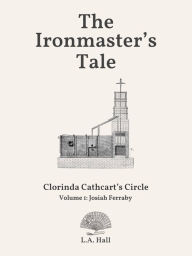 Title: The Ironmaster's Tale, Author: L A Hall