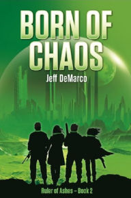 Title: Born of Chaos: A Post Apocalyptic Science Fiction Thriller, Author: Jeff Demarco