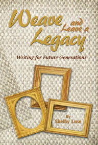 Title: Weave and Leave a Legacy, Author: Shelby Luse