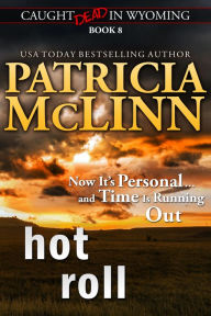 Title: Hot Roll (Caught Dead in Wyoming, Book 8), Author: Patricia McLinn