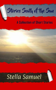 Title: Stories South of the Sun, Author: Stella Samuel