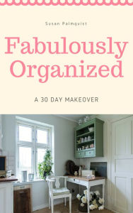 Title: Fabulously Organized, Author: Susan Palmquist