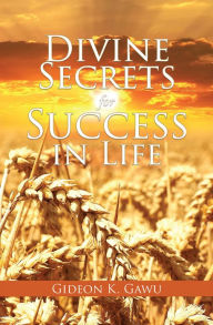 Title: Divine Secrets for Success in Life, Author: Gideon K. Gawu