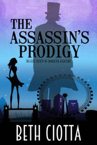 Title: The Assassin's Prodigy, Author: Beth Ciotta