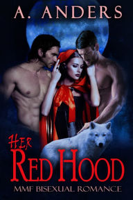 Title: Her Red Hood: MMF Bisexual Romance, Author: A. Anders