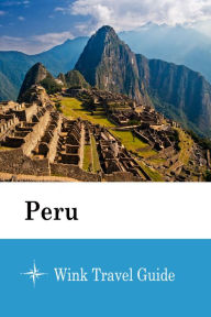 Title: Peru - Wink Travel Guide, Author: Wink Travel guide