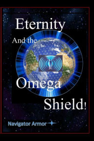 Title: Eternity and the Omega Shield, Author: Dr David Yourtee