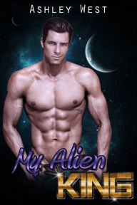 Title: My Alien King, Author: Ashley West