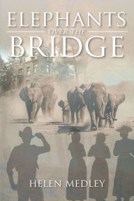 Title: Elephants Over The Bridge, Author: Helen Medley