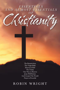 Title: Essentials and Almost Essentials of Christianity, Author: Robin Wright