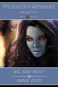 Title: Big Bad Wolf (Uncollected Anthology: Beasties), Author: Annie Reed