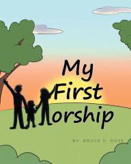 Title: My First Worship, Author: Bruce D. Rose
