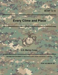 Title: Marine Corps Warfighting Publication MCWP 12-10 Every Clime and Place February 2019, Author: United States Government Usmc