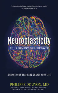 Title: Neuroplasticity: Your Brain's Superpower, Author: Philippe Douyon MD