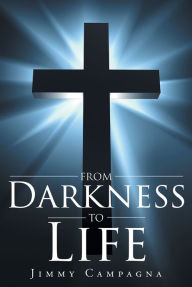 Title: From Darkness to Life, Author: Jimmy Campagna