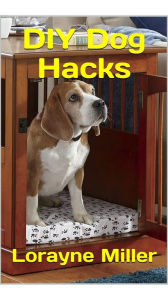 Title: DIY Dog Hacks, Author: Lorayne Miller