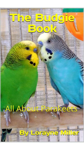 The Budgie Book All About Parakeets