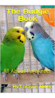 The Budgie Book All About Parakeets