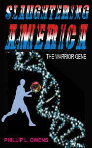 Title: Slaughtering America The Warrior Gene, Author: Phillip L. Owens