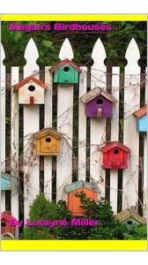 Title: Megan's Birdhouses, Author: Lorayne Miller