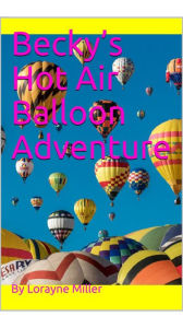 Title: Becky's Hot Air Balloon Adventure, Author: Lorayne Miller