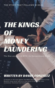 Title: THE KINGS OF MONEY LAUNDERING, Author: Miguel Antonio Bernal