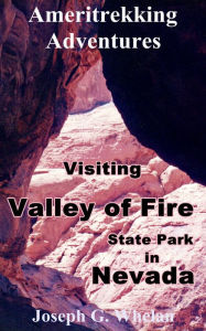 Title: Ameritrekking Adventures: Visiting Valley of Fire State Park in Nevada, Author: Joseph Whelan