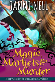 Title: Magic, Markets & Murder, Author: Janni Nell