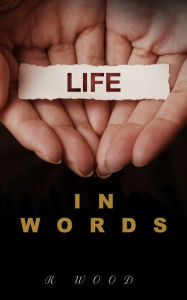 Title: Life in Words, Author: R Wood