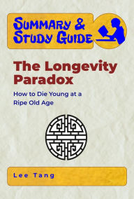 Title: Summary & Study Guide - The Longevity Paradox, Author: Lee Tang