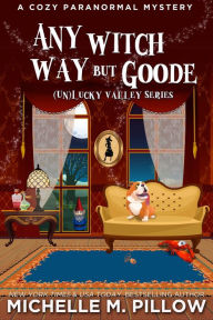 Any Witch Way But Goode: A Cozy Paranormal Mystery - A Happily Everlasting World Novel