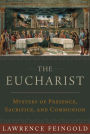 The Eucharist: Mystery of Presence, Sacrifice, and Communion