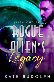 Title: Rogue Alien's Legacy, Author: Kate Rudolph
