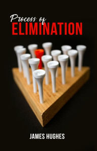 Title: Process of Elimination, Author: James Hughes
