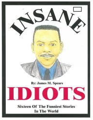 Title: Insane Idiots, Author: James M. Spears