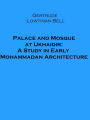 Palace and Mosque at Ukhaidir: A Study in Early Mohammadan Architecture (Illustrated)