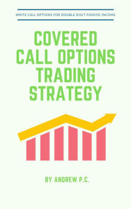 Title: Covered Calls Option Trading Strategy, Author: Andrew P. C.