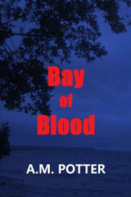 Title: Bay of Blood, Author: A. M. Potter