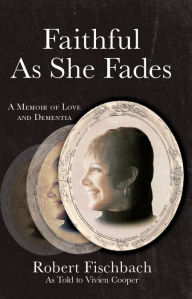 Title: Faithful As She Fades, Author: Robert Fischbach
