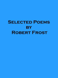Title: Selected Poems by Robert Frost, Author: Robert Frost
