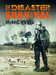 Title: The Disaster Survival Handbook: A Disaster Survival Guide for Man-Made and Natural Disasters, Author: Sam Fury