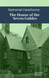 Title: The House of the Seven Gables, Author: Nathaniel Hawthorne