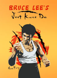 Title: Bruce Lee's Jeet Kune Do: Jeet Kune Do Training and Fighting Strategies, Author: Sam Fury