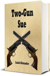 Title: Two-Gun Sue, Author: Isabel E. Ostrander