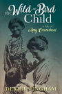 The Wild-Bird Child: A Life of Amy Carmichael