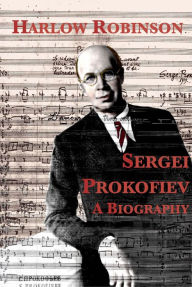 Title: Sergei Prokofiev: A Biography, Author: Harlow Robinson