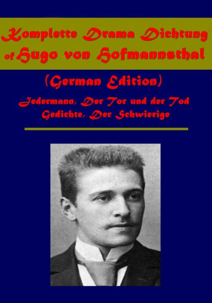 Complete Drama Poetry (German Edition)- Jedermann Das Spiel vom Sterben des reichen Mannes Der Tor und der Tod Gedichte