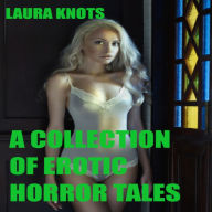 Title: A Collection of Erotic Horror Tales, Author: Laura Knots