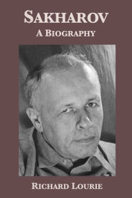 Title: Sakharov: A Biography, Author: Richard Lourie