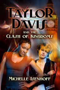 Title: Taylor Davis and the Clash of Kingdoms, Author: Michelle Isenhoff